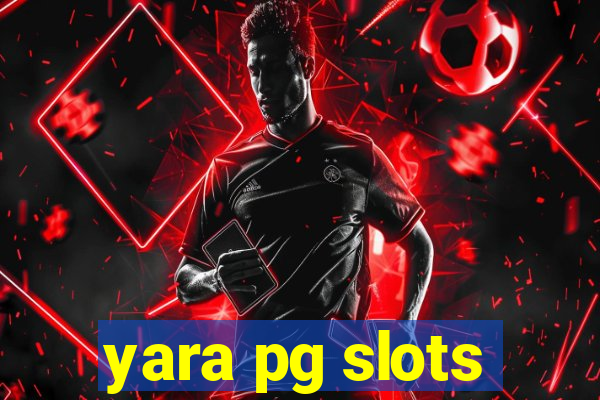 yara pg slots